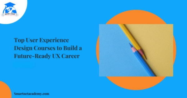 Top User Experience Design Courses to Build a Future-Ready UX Career